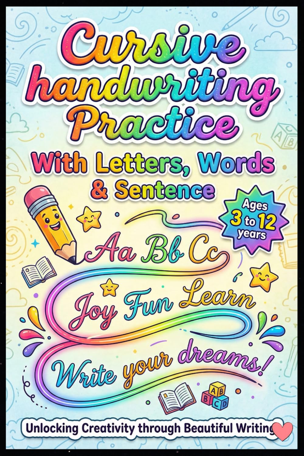 Cursive Handwriting Practice with Letters, Words & Sentences for Kids Ages 3–12: Learn to Write in Cursive with Alphabet Tracing, Sight Words & Sentence Practice
