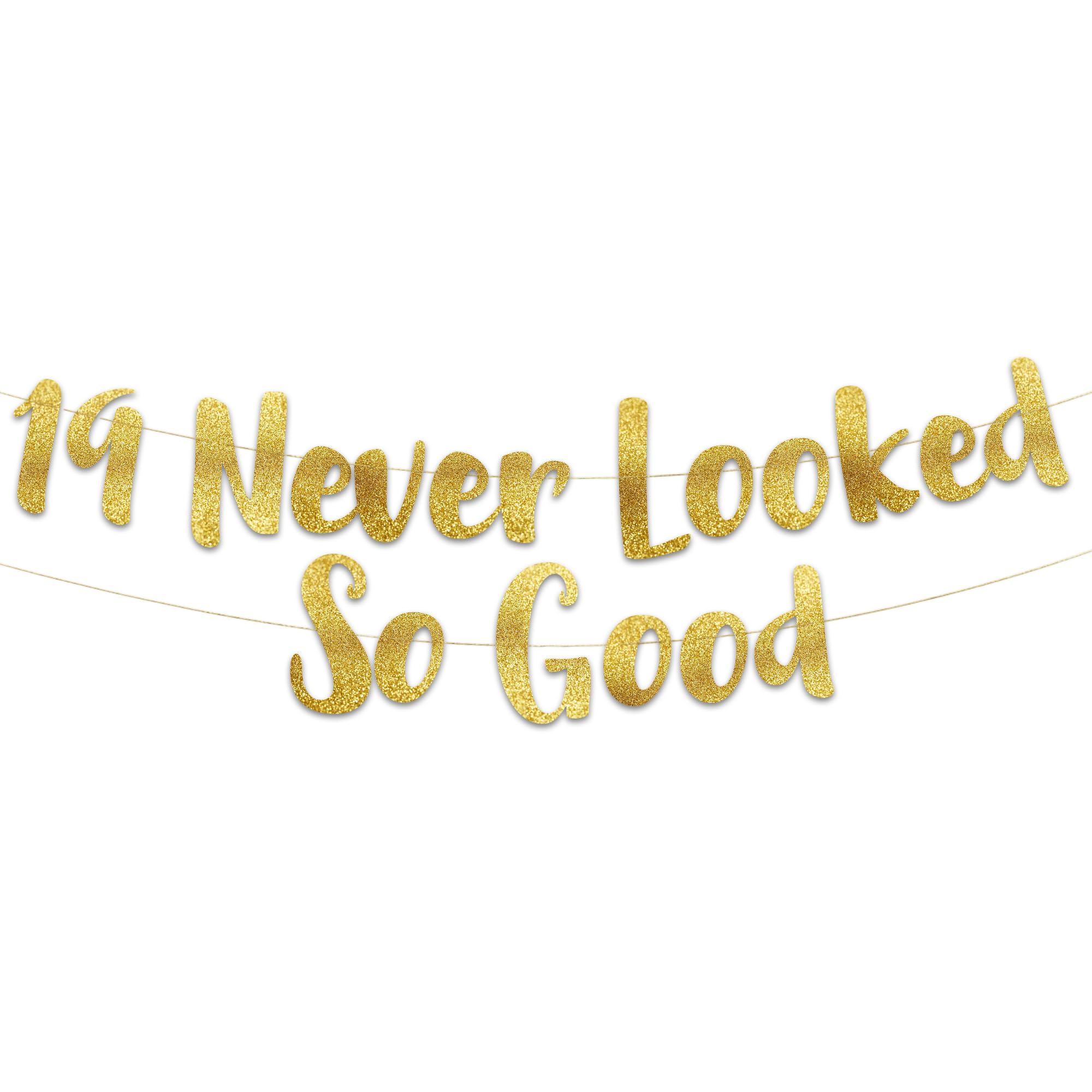 Pre-Strung 19 Never Looked So Good Gold Glitter Banner - 19th Birthday and Anniversary Decorations for Men and Women - Party Supplies and Gifts