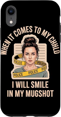 When It Comes to My Child I Will Smile in Mugshot Case for iPhone XR