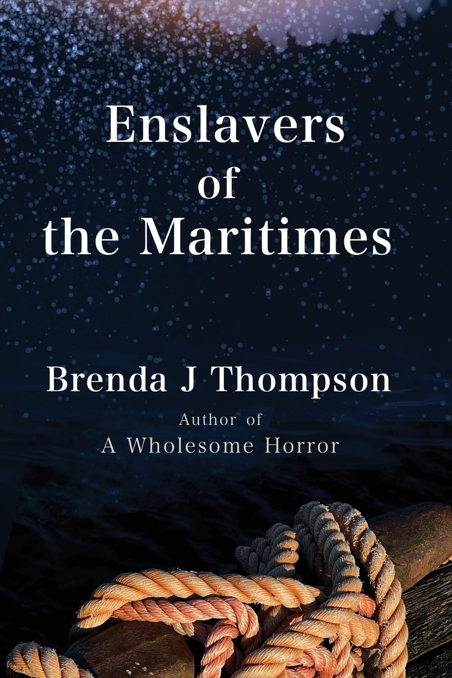 Enslavers of the Maritimes: Thompson, Brenda J: 9781998149261: Books - Amazon.ca