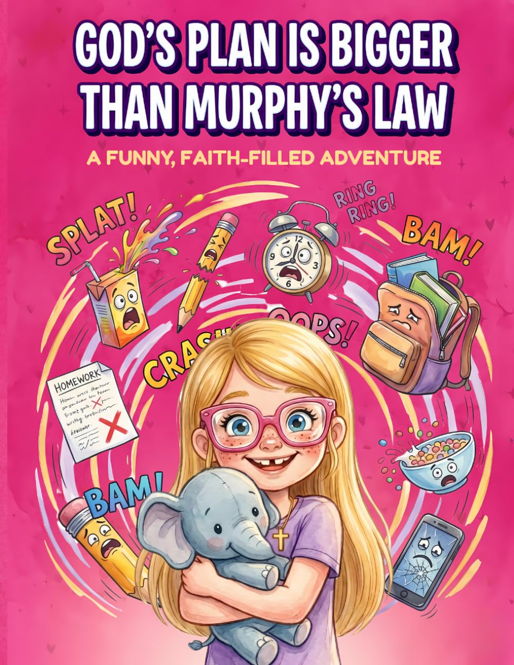 God's Plan Is Bigger Than Murphy's Law: A Funny and Faith-Filled Chapter Book About Trusting God When Everything Goes Wrong (Ages 7–10)