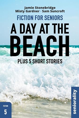 A Day at the Beach: Positive, easy-to-follow story for seniors, people living with dementia, Alzheimer’s or memory issues - includes additional short ... and coloring pages (Fiction for Seniors)