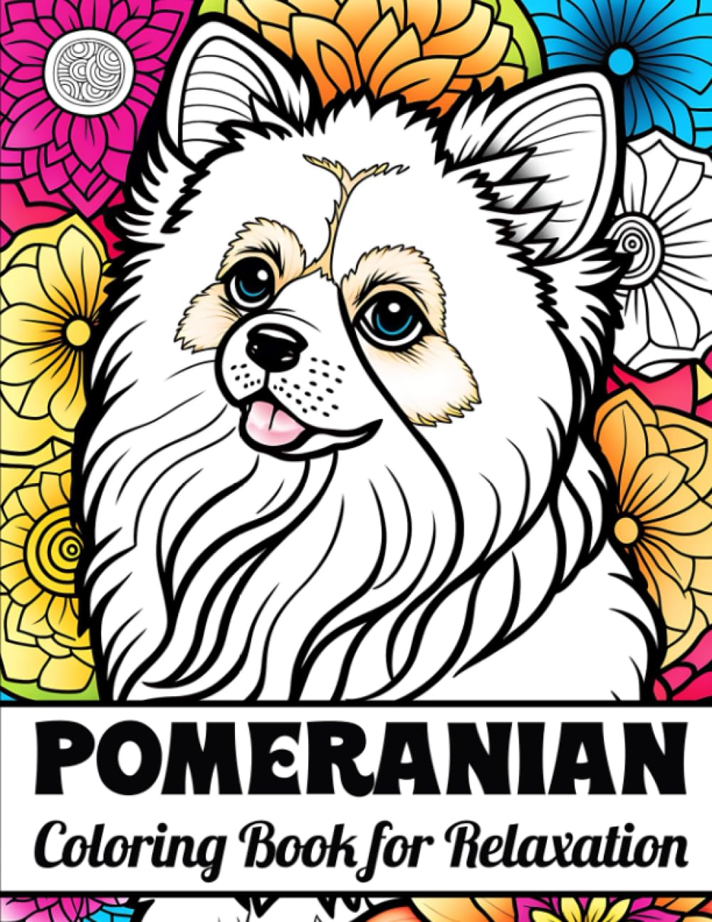 Pomeranian Coloring Book for Relaxation: Fun and Relaxing Pomeranian Coloring Pages for Kids & Adults with Easy and Cute Patterns (Dogs Mandala Coloring Books for Stress Relief & Relaxation)