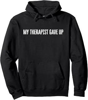 My Therapist Gave Up Funny Pullover Hoodie
