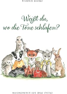 Weißt du, wo die Töne schlafen?: Eine magische Geschichte erzählt es Dir. Tauche ein in eine sagenhafte Welt voller Wunder, Abenteuer, Freundschaft und Mut.