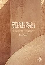 Compromise, Peace and Public Justification: Political Morality Beyond Justice