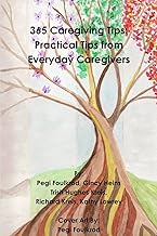 365 Caregiving Tips: Practical Tips from Everyday Caregivers