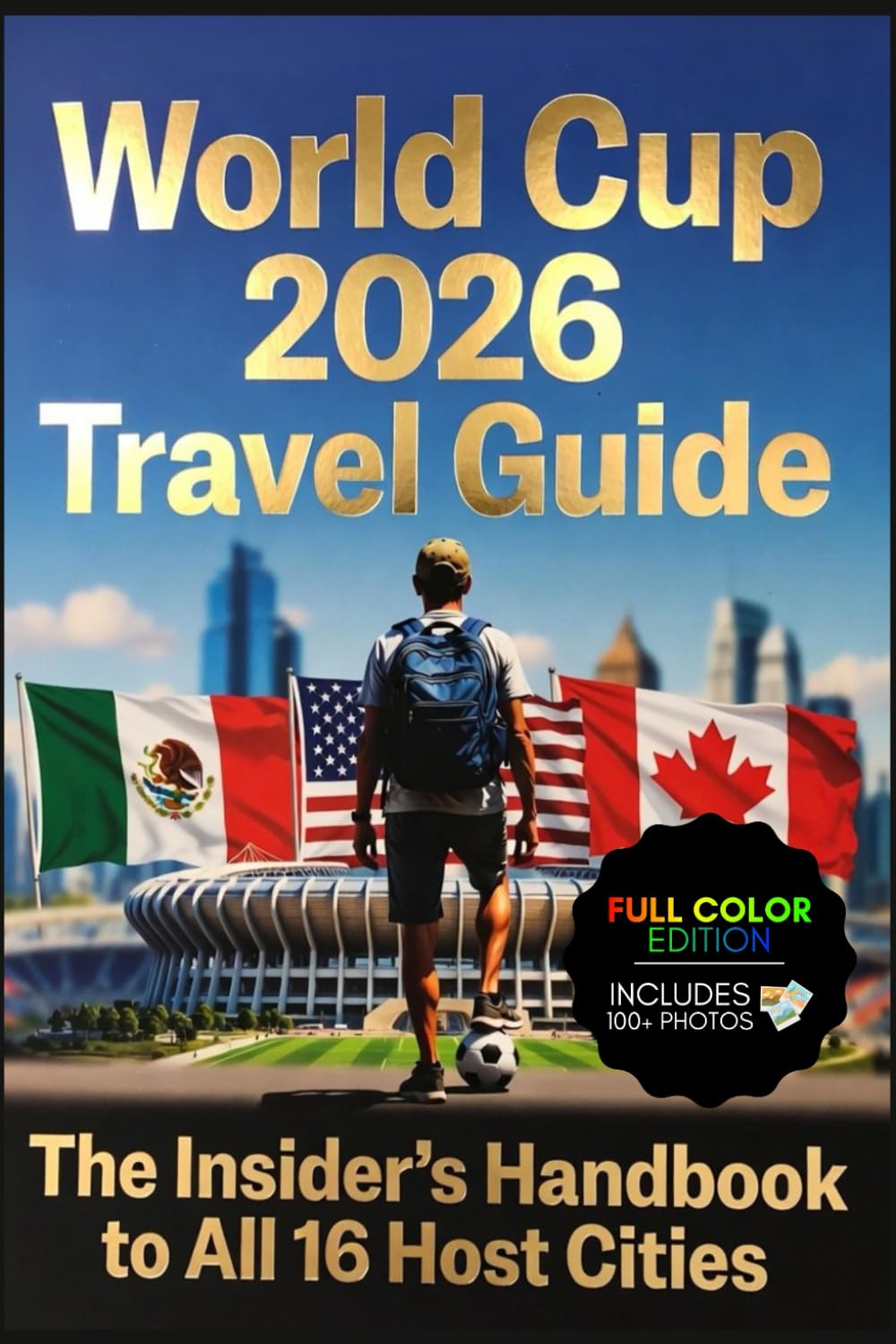 World Cup 2026 Travel Guide: The Insider's Handbook to All 16 Host Cities