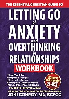 The Essential Christian Guide to Letting Go of Anxiety & Overthinking in Relationships Workbook: 7 Master Keys to Stop Toxic Thoughts & Unlock Confidence, Courage, & Healthy Connections (Faith Books)