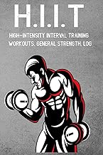 H.I.I.T High-Intensity Interval Training Workouts, General Strength, Log