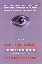 The User Illusion: Cutting Consciousness Down to Size