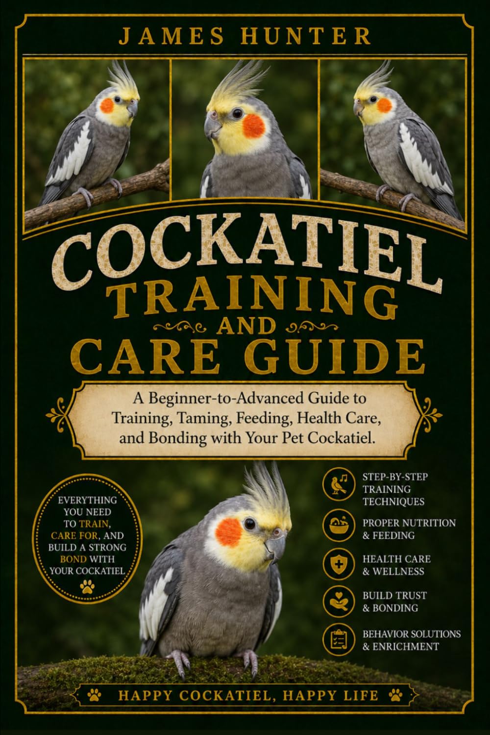 COCKATIEL TRAINING AND CARE GUIDE: A Beginner-to-Advanced Guide to Training, Taming, Feeding, Health Care, and Bonding with Your Pet Cockatiel.