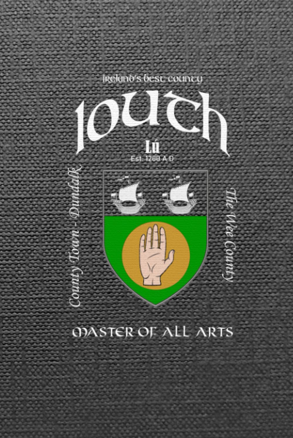 Louth Ireland Notebook Gift Souvenir Journal: 100 Lined Page 6x9 Notebook / Journal Celebrating the Irish County of Louth