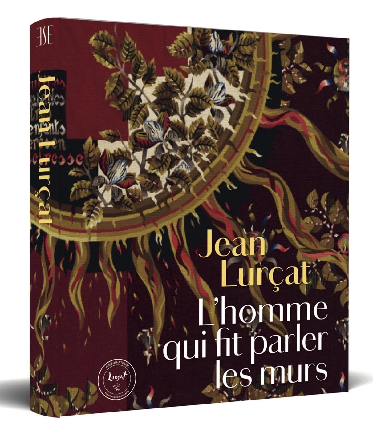 Jean Lurçat - L’homme qui fit parler les murs: L¿HOMME QUI FIT PARLER LES MURS