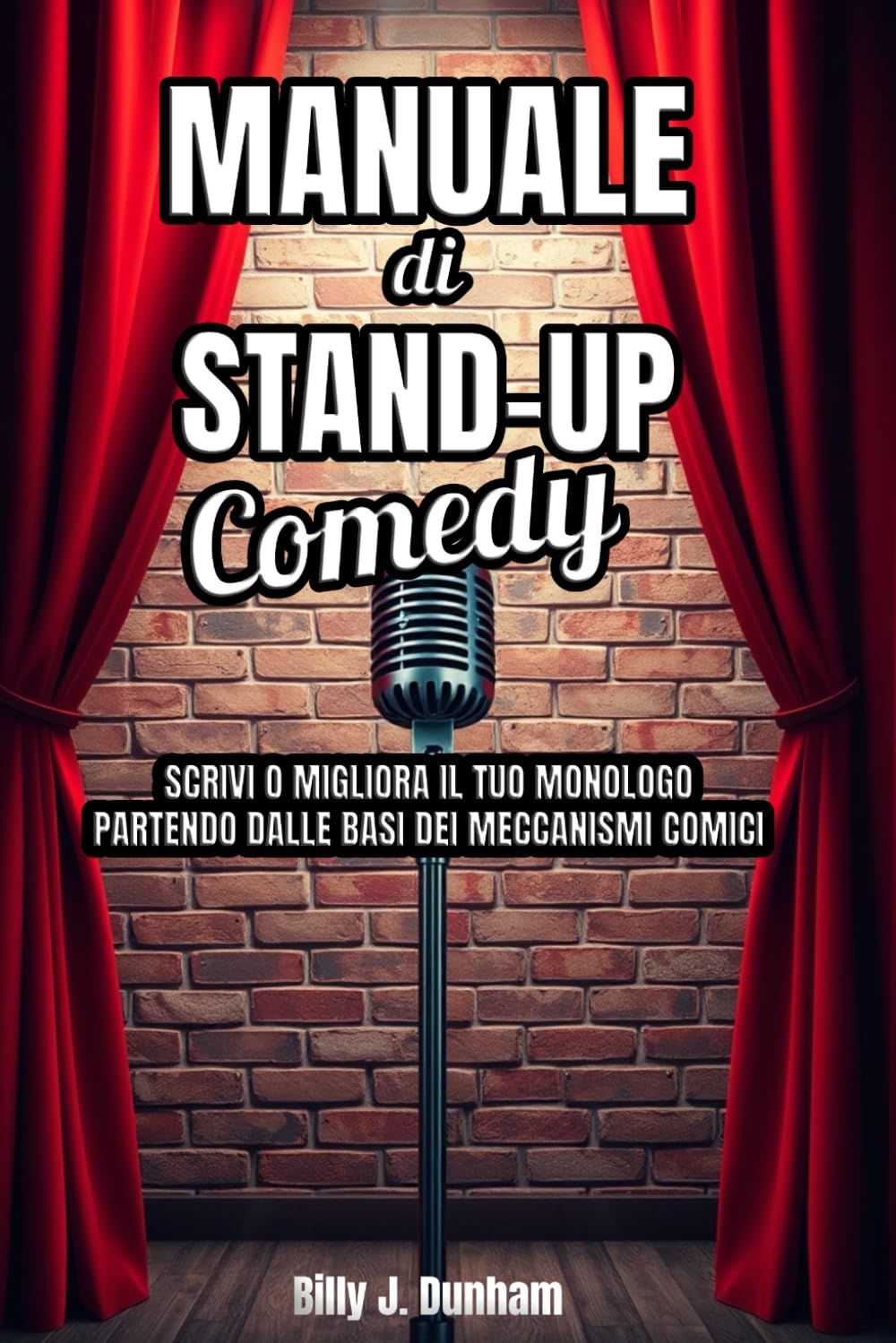 Manuale di Stand-up Comedy: Scrivi o migliora il tuo monologo partendo dalle basi dei meccanismi comici