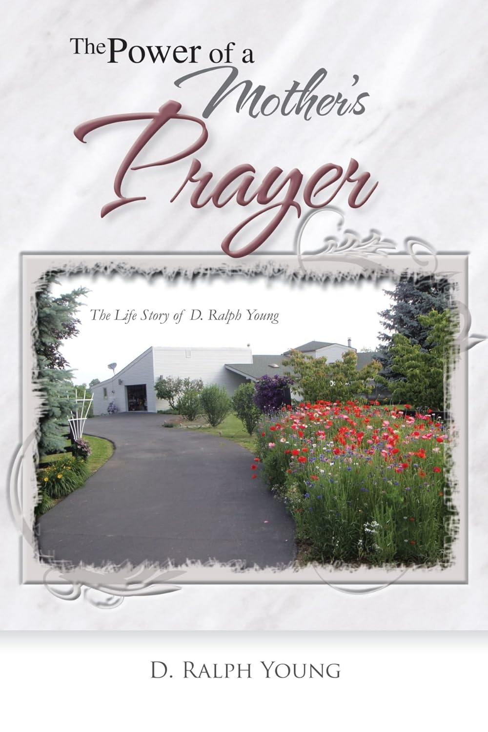 The Power Of A Mother's Prayer: The Life Story Of D. Ralph Young: Young ...