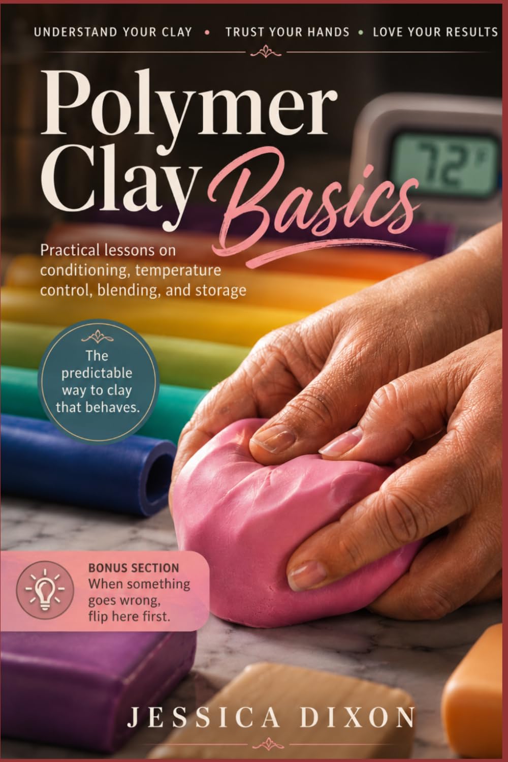 Polymer Clay Basics: Practical lessons on conditioning, temperature control, blending, and storage