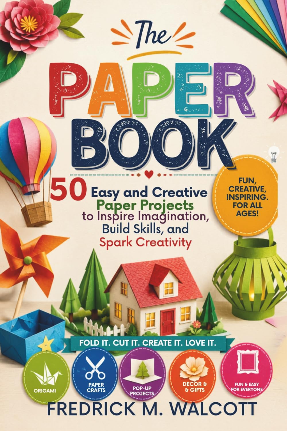 The Paper Book: 50 Easy and Creative Paper Projects to Inspire Imagination, Build Skills, and Spark Creativity