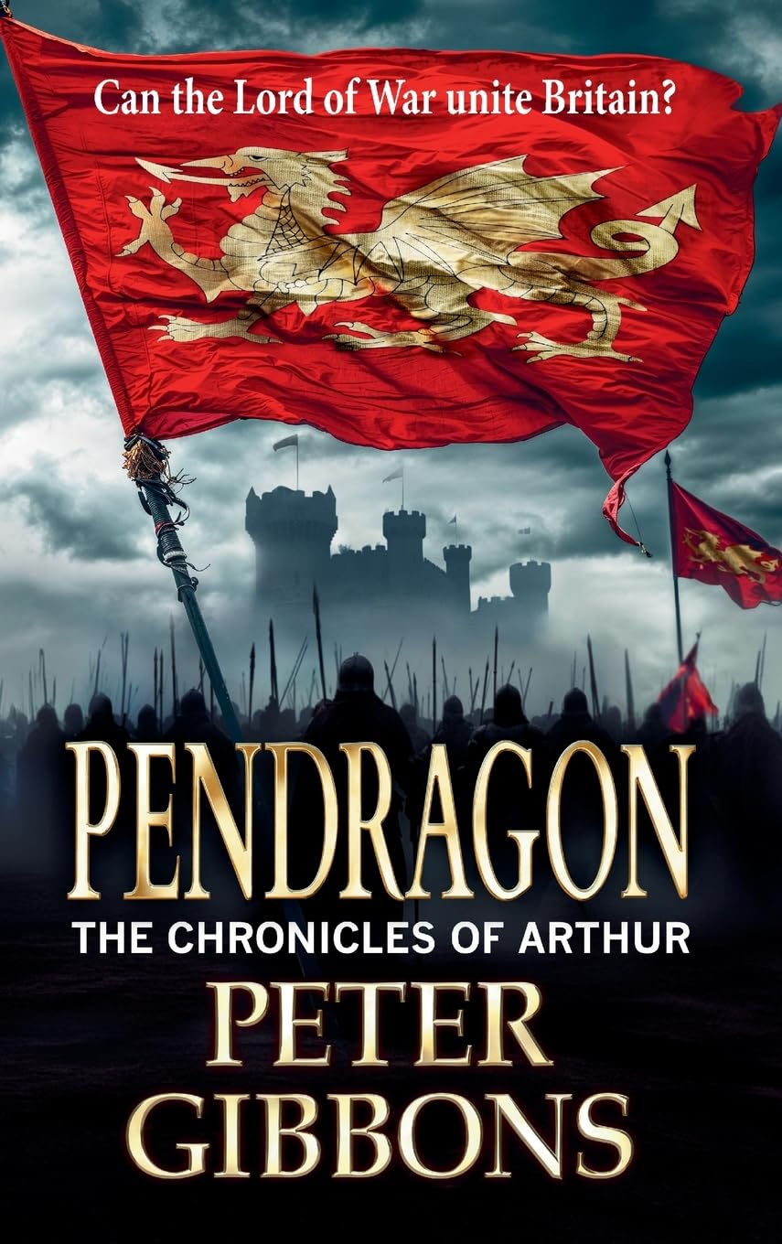 Pendragon: An action-packed Historical Adventure series from Peter Gibbons (The Chronicles of Arthur, 2)
