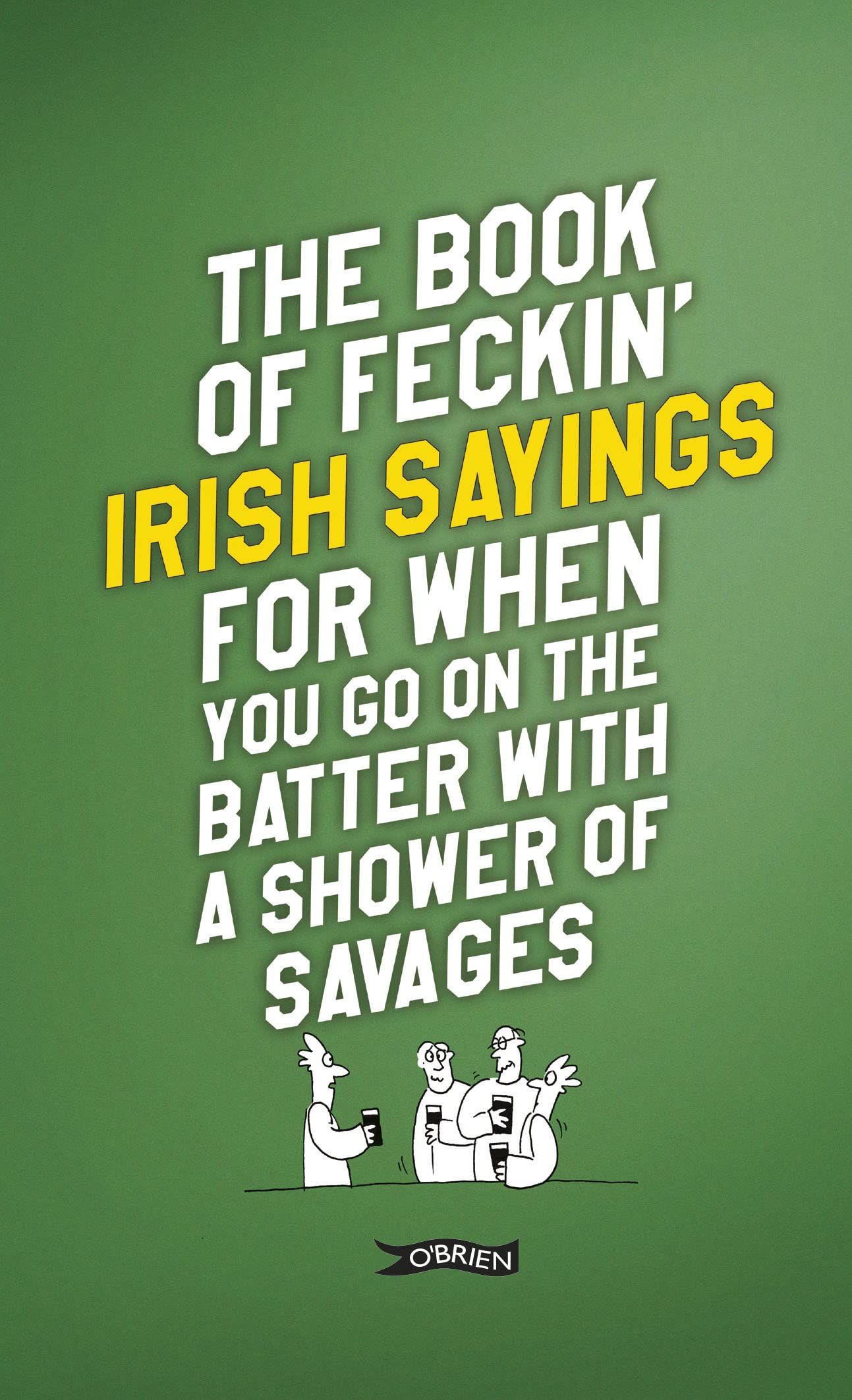 The Book of Feckin' Irish Sayings For When You . Murphy, O'Dea**