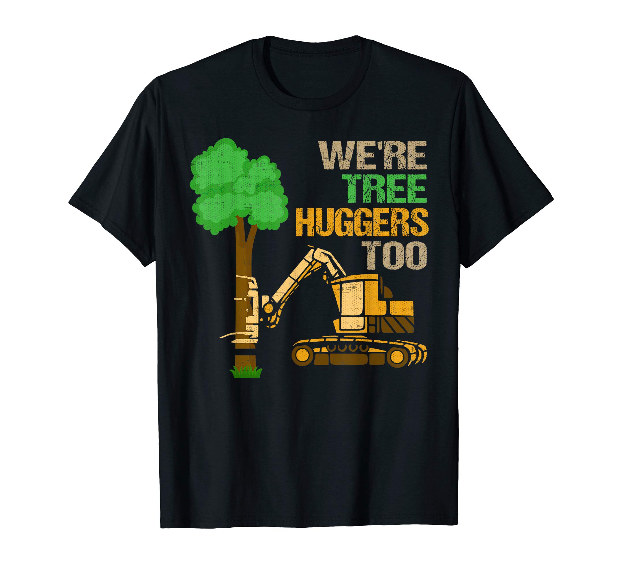 Loggers DesignsWe're Tree Huggers Too T-Shirt Funny Logger For Men & Women T-ShirtOEKO-TEX STANDARD 100