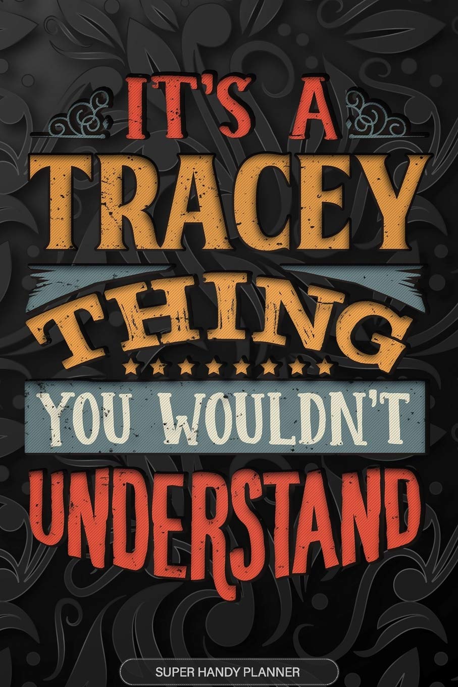 Its A Tracey Thing You Wouldnt Understand: Tracey Name Planner With Notebook Journal Calendar Personal Goals Password Manager & Much More, Perfect Gift For Tracey