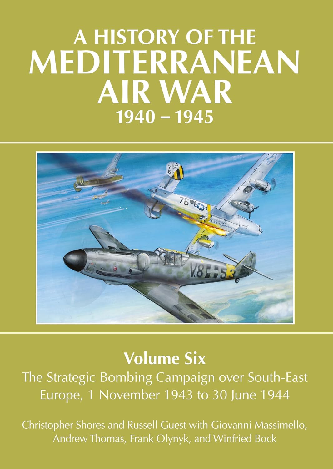 A History of the Mediterranean Air War, 1940-1945: Volume 6 - The Strategic Bombing Campaign over Southeast Europe, 1 November 1943 to 30 June 1944