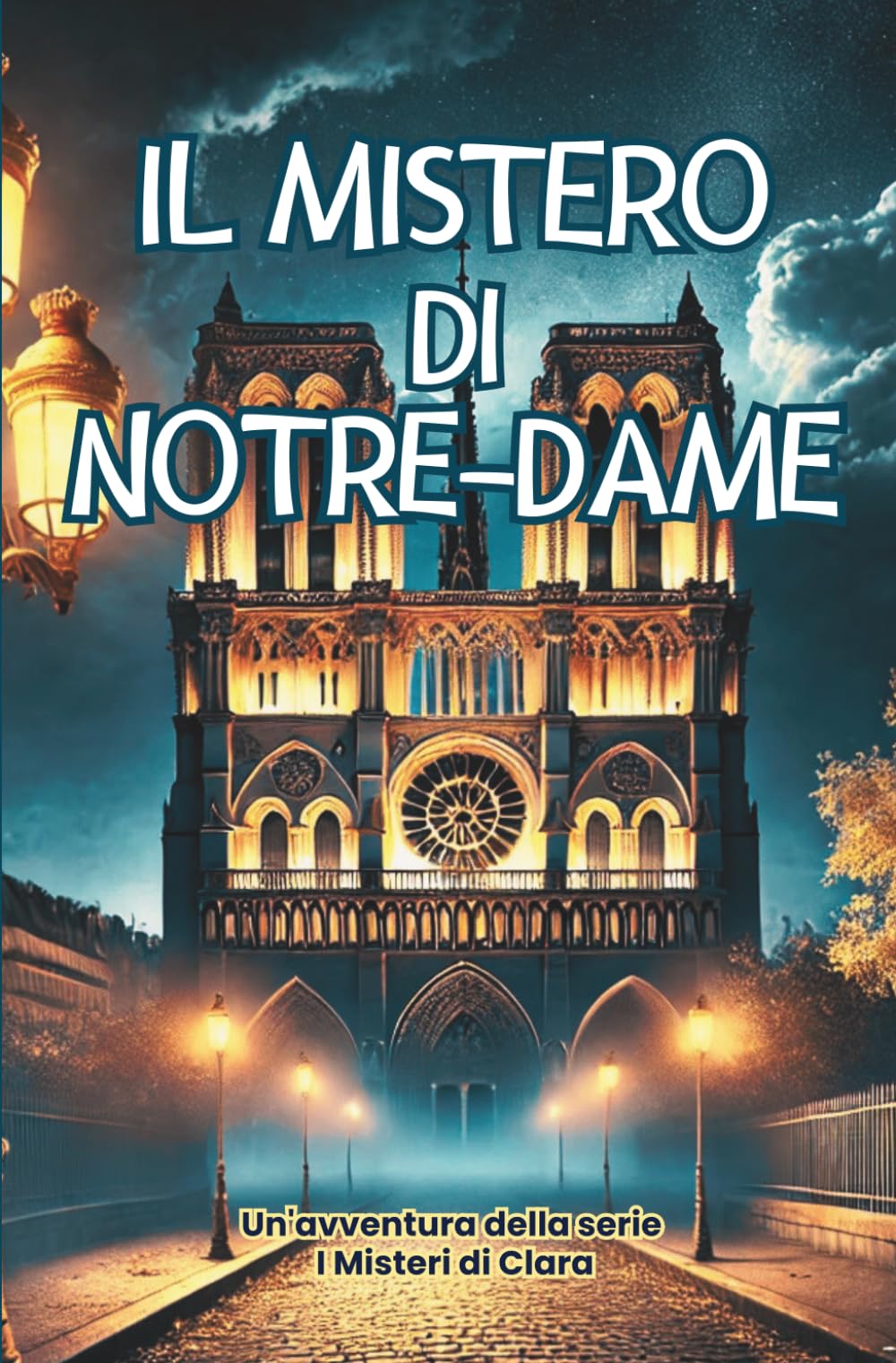 Il Mistero di Notre-Dame: Un'avventura nel cuore dei segreti di Parigi (I Misteri di Clara)