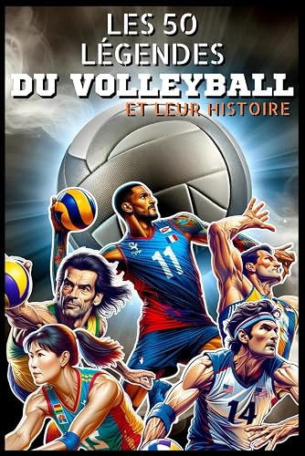 Les 50 légendes du volleyball et leur histoire