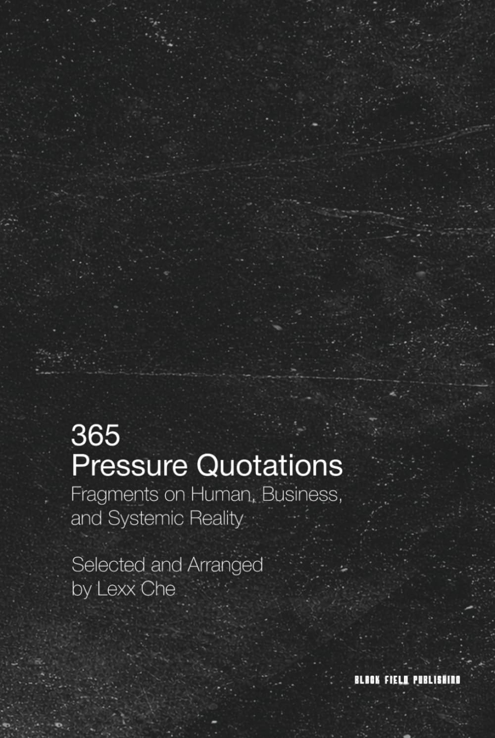 365 Pressure Quotations: Fragments on Human, Business, and Systemic Reality: One quotation for each day of the year