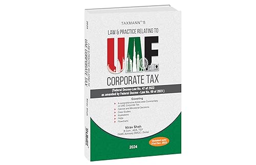 Taxmann's Law &amp; Practice Relating to UAE Corporate Tax – Article-wise commentary in a clear example-driven format to bridge the gap b/w theory &amp; practice | Federal Decree-Law No. 47 of 2022