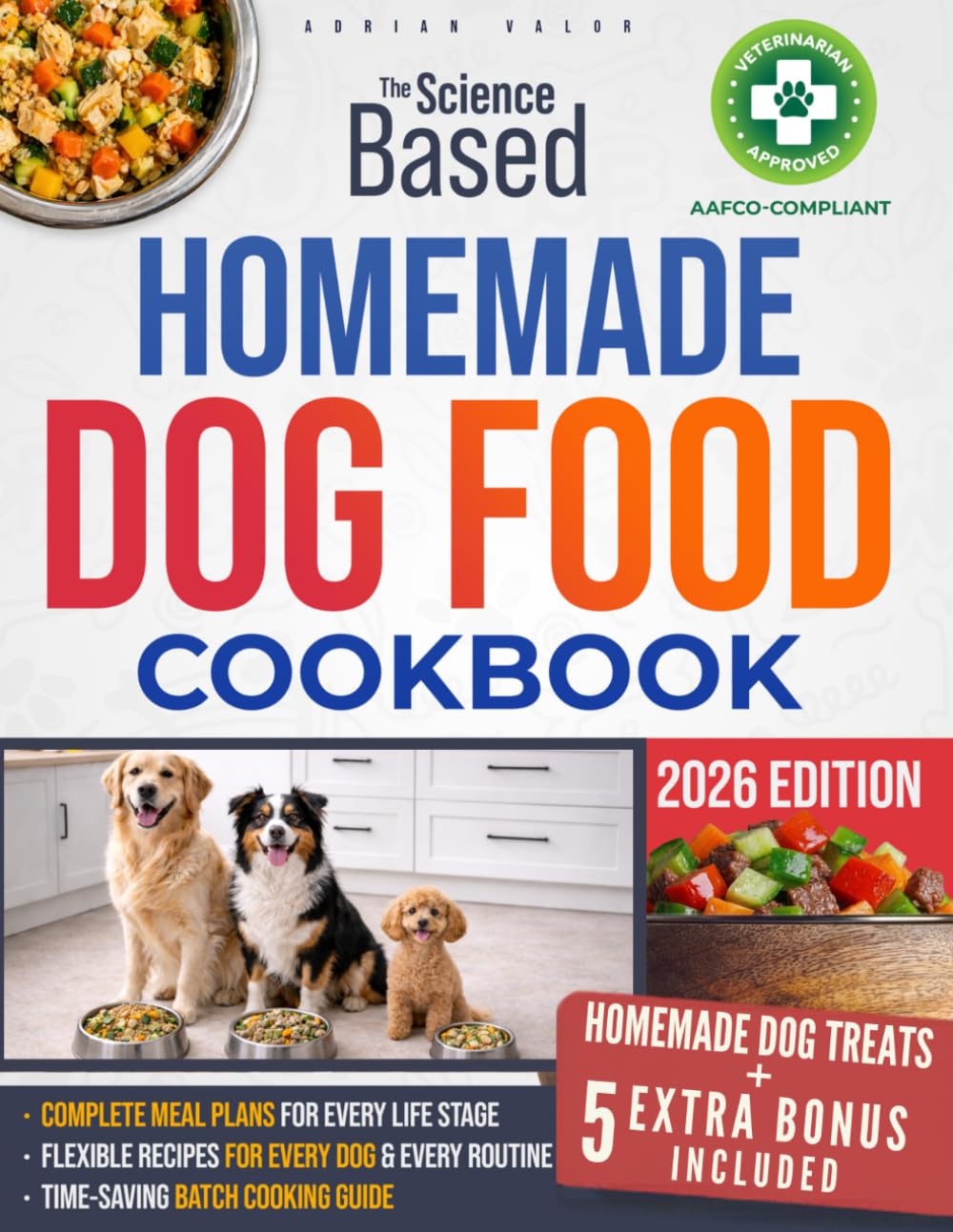 The Science-Based Homemade Dog Food Cookbook: Keep Your Dog Healthy, Happy & Thriving for Life | Vet-Approved, Wholesome, and AAFCO-Compliant Recipes for Every Age, Breed & Size      Paperback – September 25, 2025