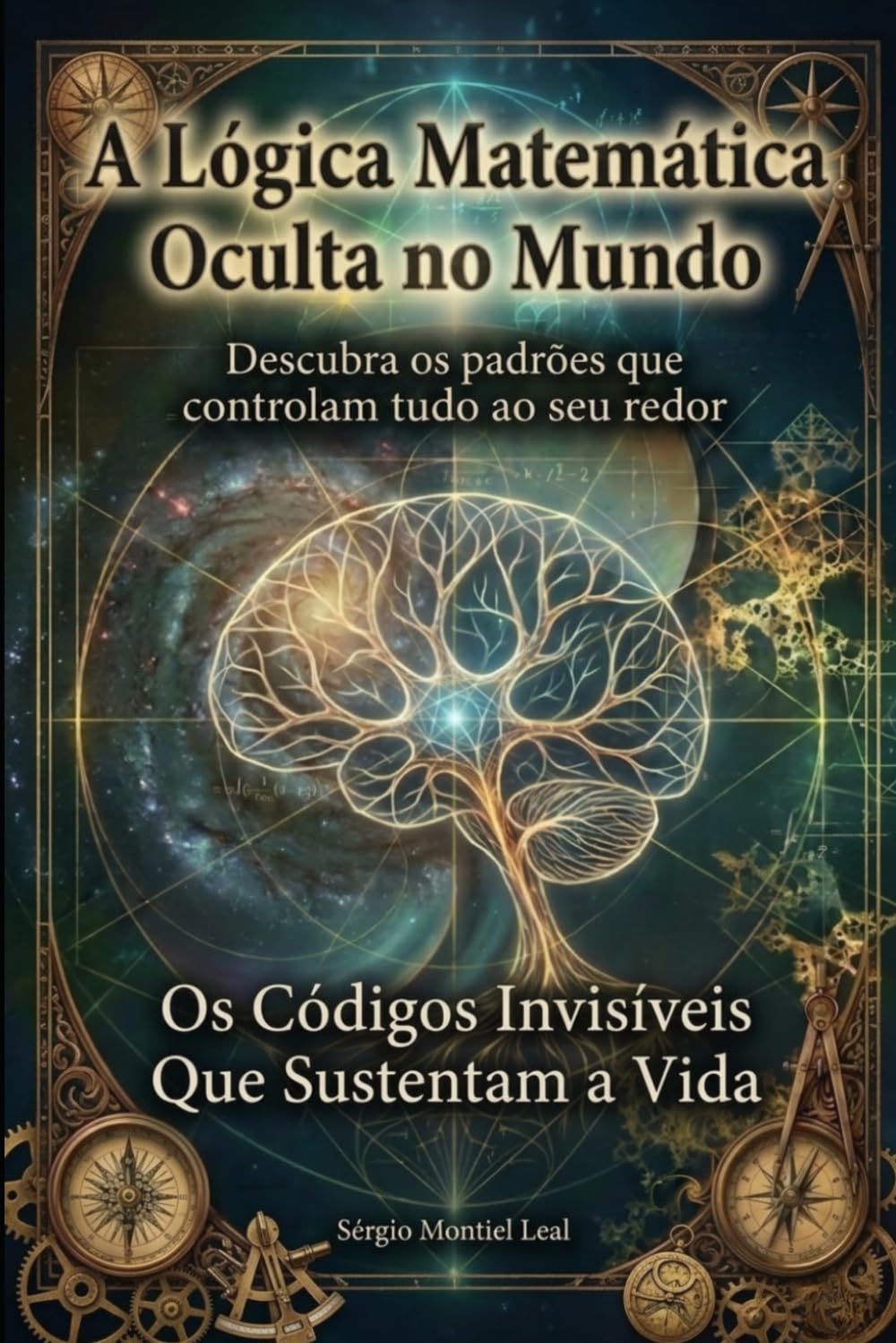 A LÓGICA MATEMÁTICA OCULTA NO MUNDO: DESCUBRA OS PADRÕES QUE CONTROLAM TUDO AO SEU REDOR - OS CÓDIGOS INVISÍVEIS QUE SUSTENTAM A VIDA