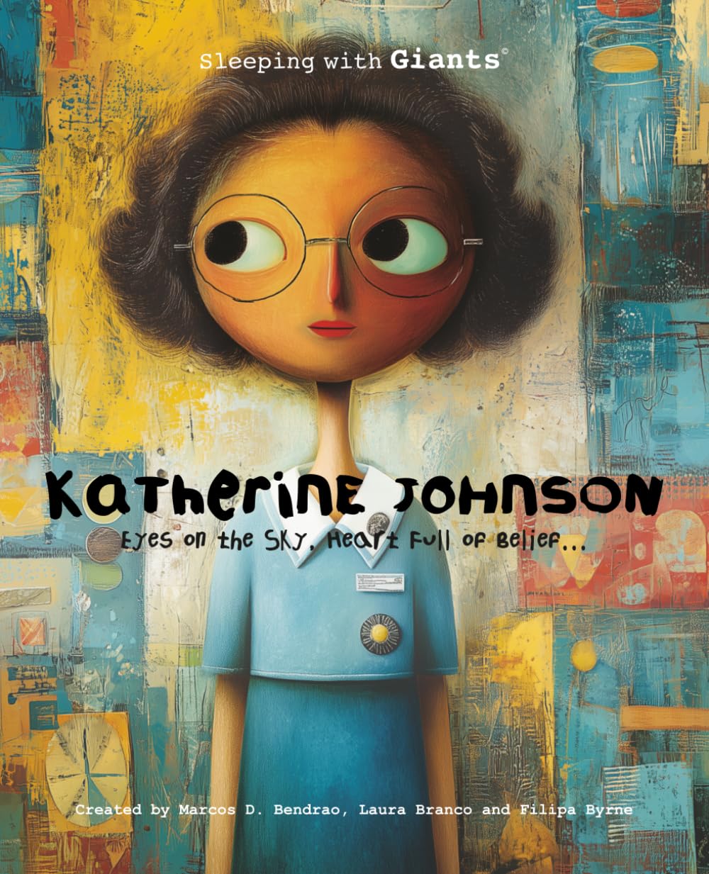 Katherine Johnson - Eyes on the Sky, Heart Full of Belief: A story dedicated to every child who counts the stars and dreams of the “impossible”