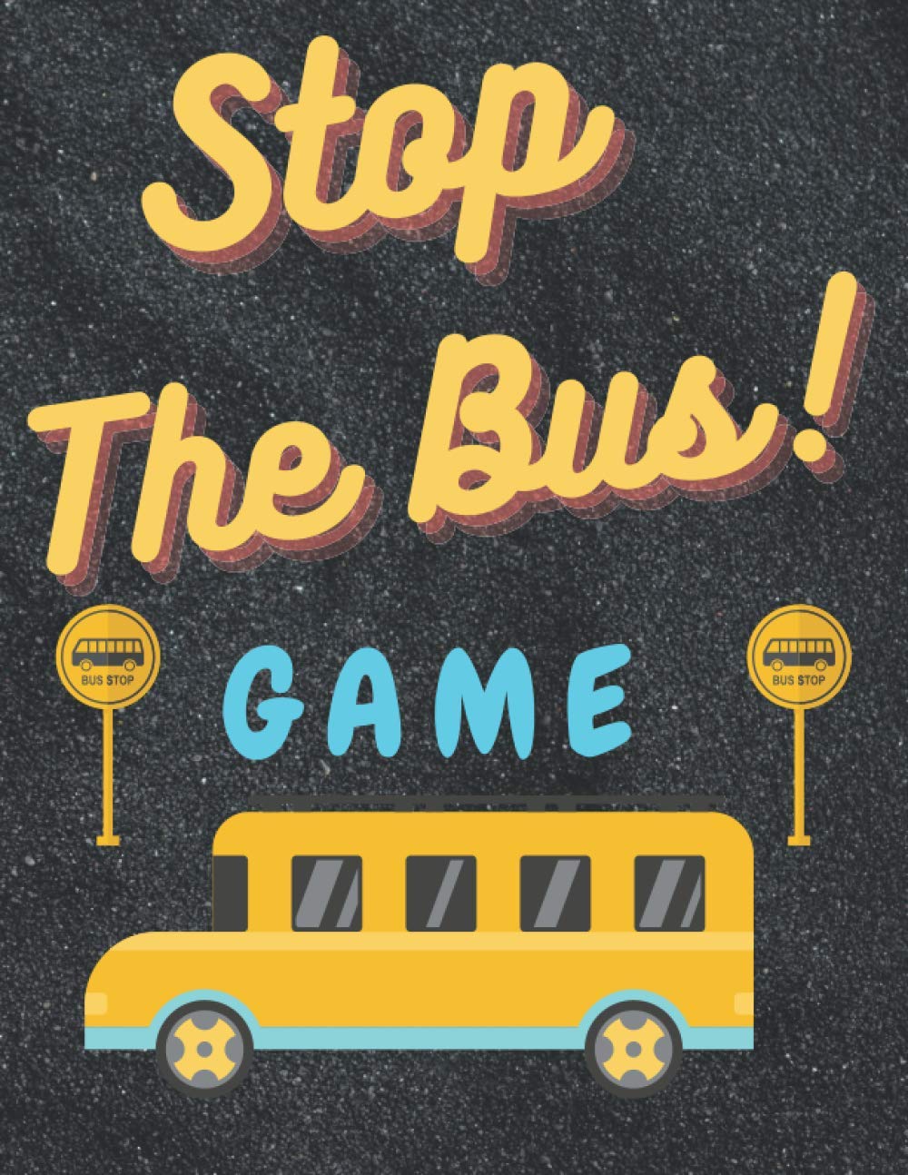 Stop The Bus Game: Funny Brain Games for Adults Teens Kids A fun way to pass the time: 27 pages 8.5*11 inch
