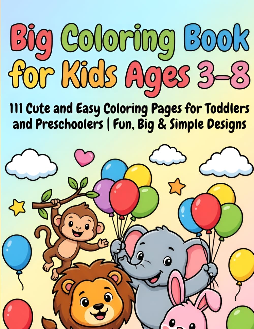 Big Coloring Book for Kids Ages 3–8: 111 Cute and Easy Coloring Pages for Toddlers and Preschoolers | Fun, Big & Simple Designs