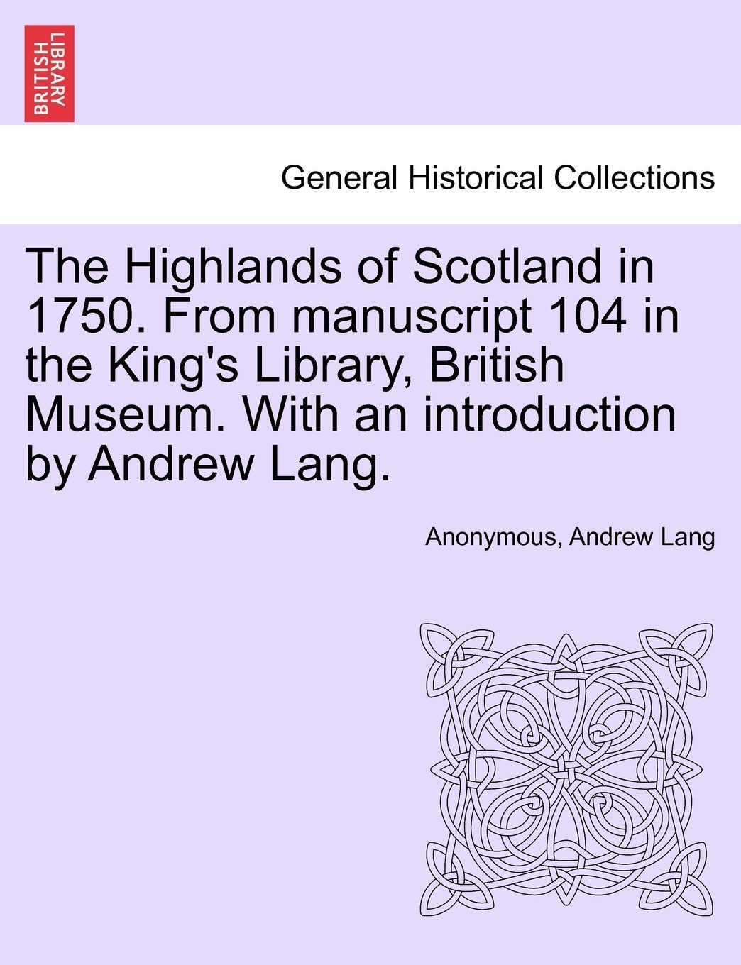 The Highlands of Scotland in 1750. from Manuscript 104 in the King's Library, British Museum. with an Introduction by Andrew Lang.