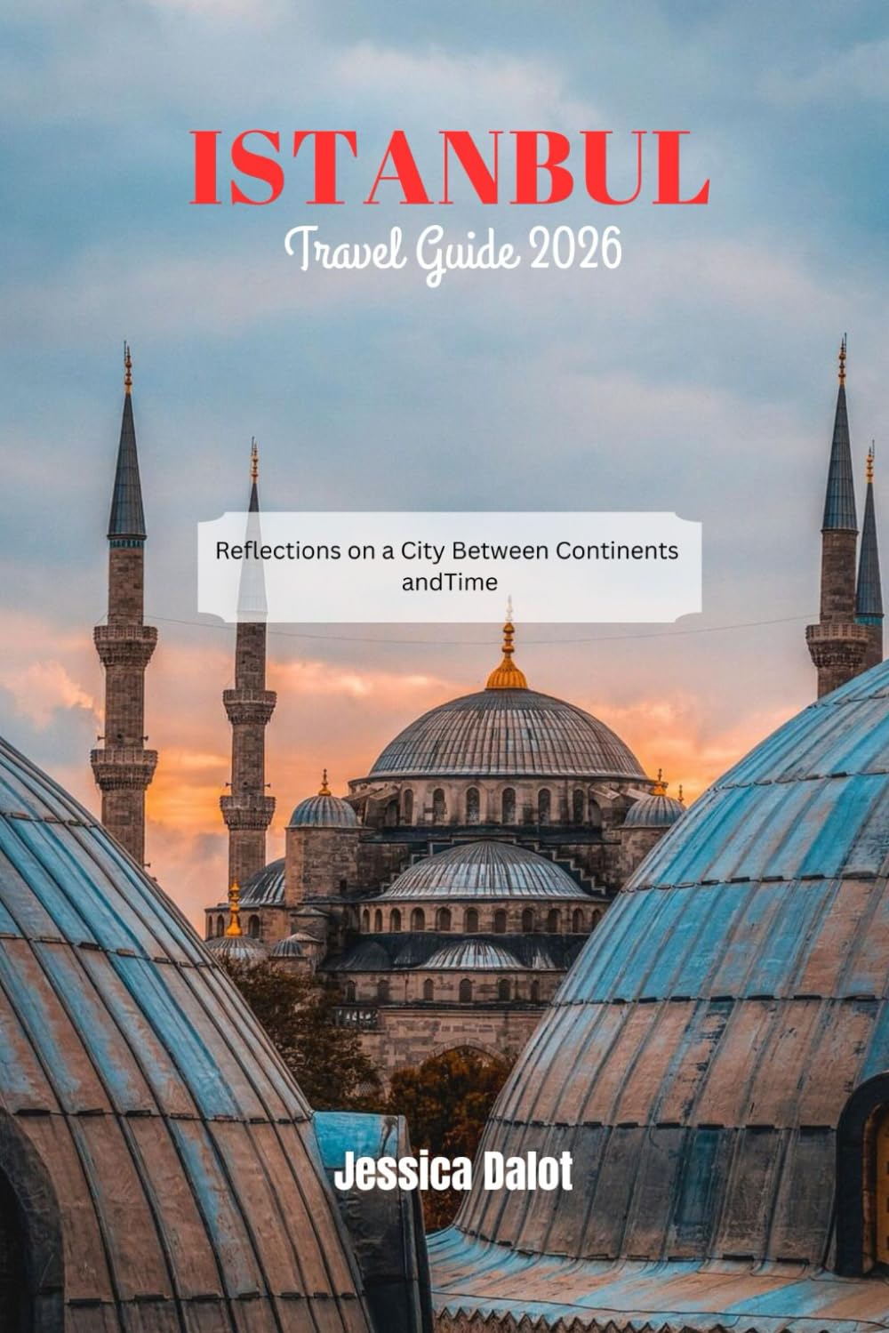ISTANBUL TRAVEL GUIDE 2026: Reflections on a City Between Continents and Time