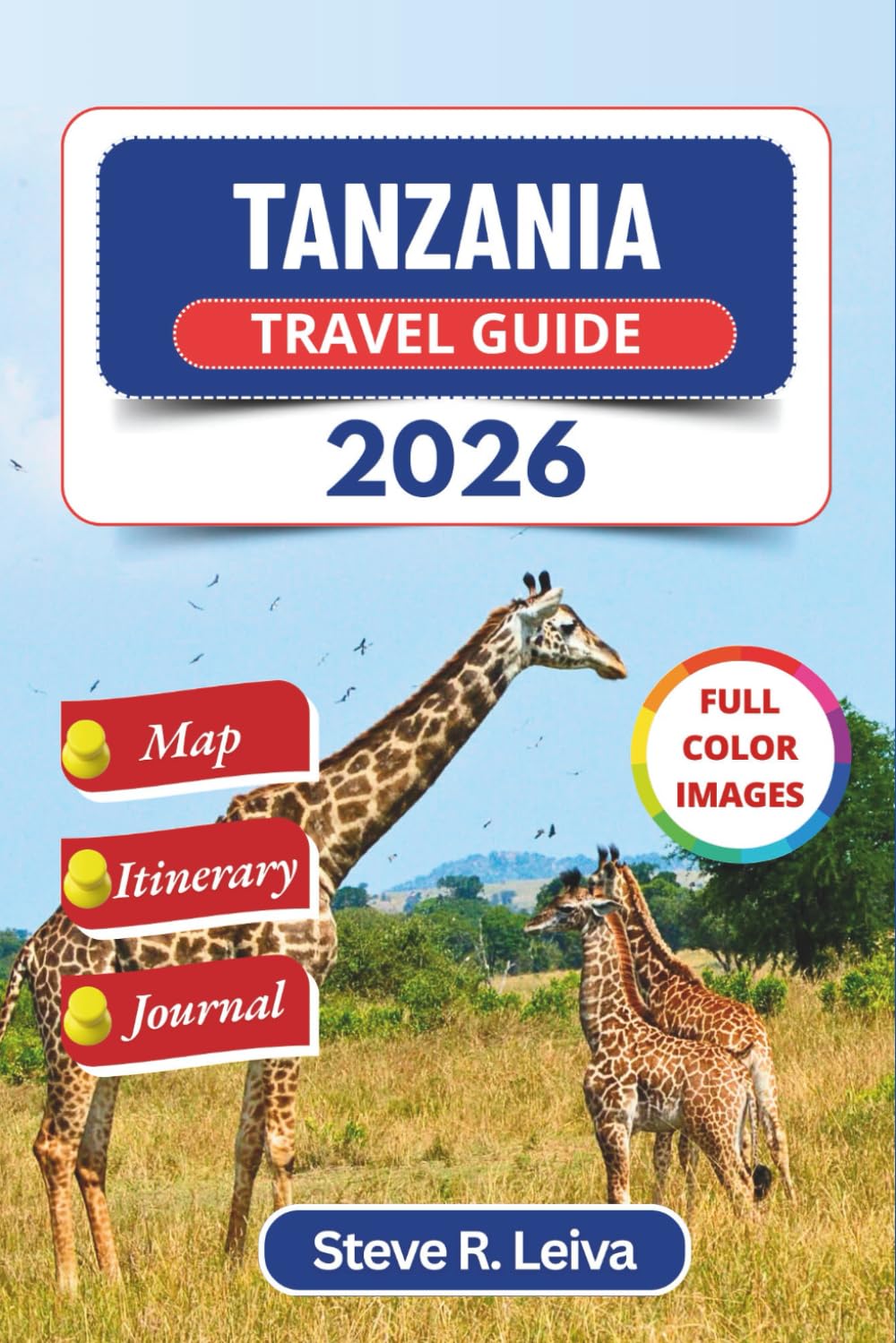 Tanzania Travel Guide 2026 (Full Color): Explore Safari Adventures, Zanzibar Beaches, and Kilimanjaro Climbs with Practical Tips, Itinerary, and Journal (Full-Color Smart Traveler Guide)