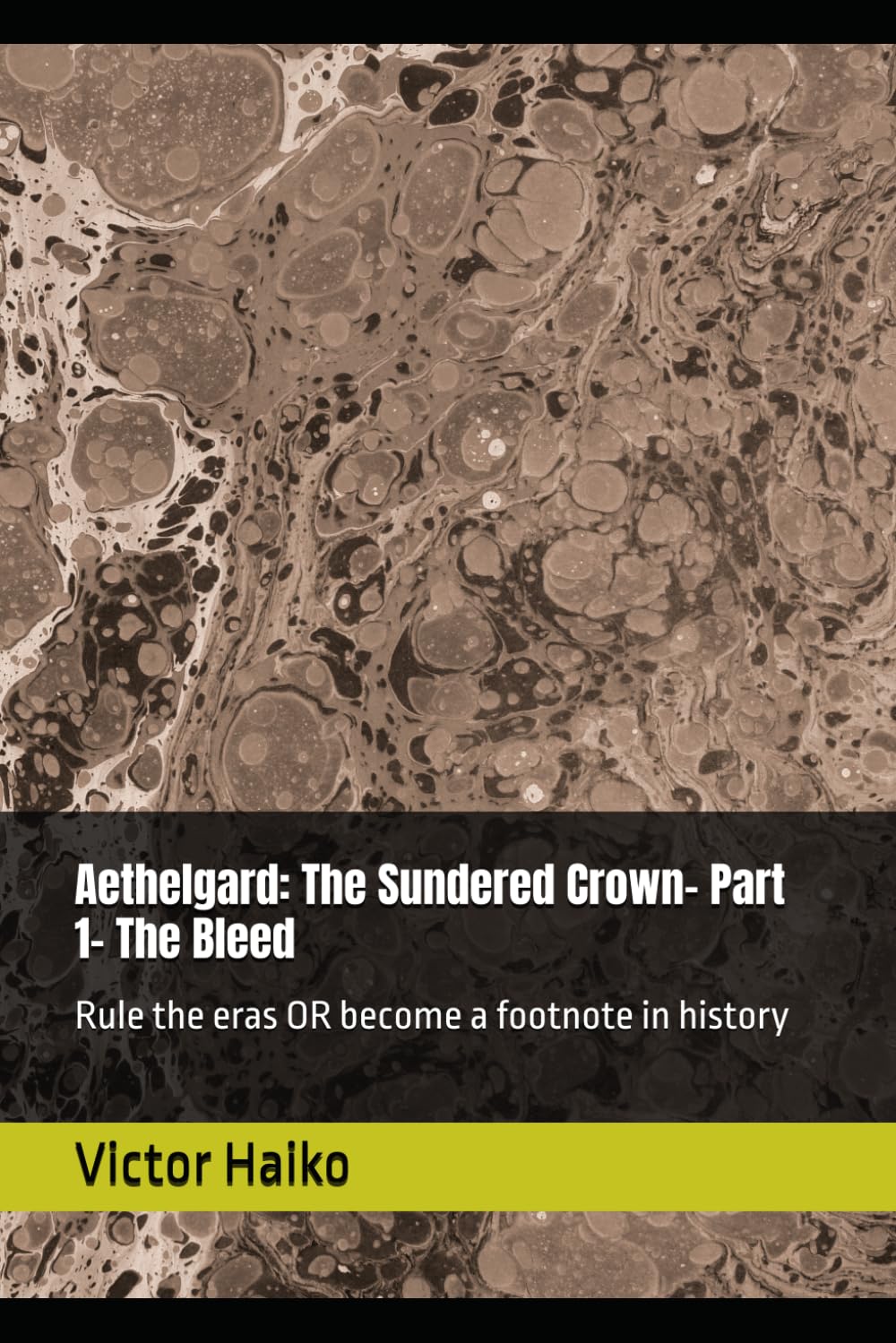Aethelgard: The Sundered Crown- Part 1- The Bleed: Rule the eras, or become a footnote in history