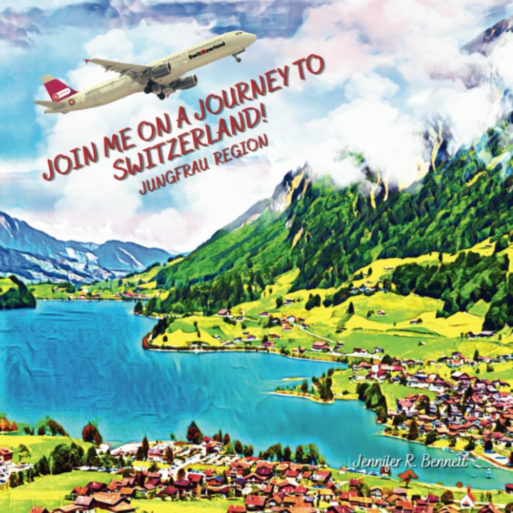Join Me on a Journey to Switzerland! (Jungfrau Region): A Child's First Travel Guide / Picture Book of the Jungfrau Region of Switzerland