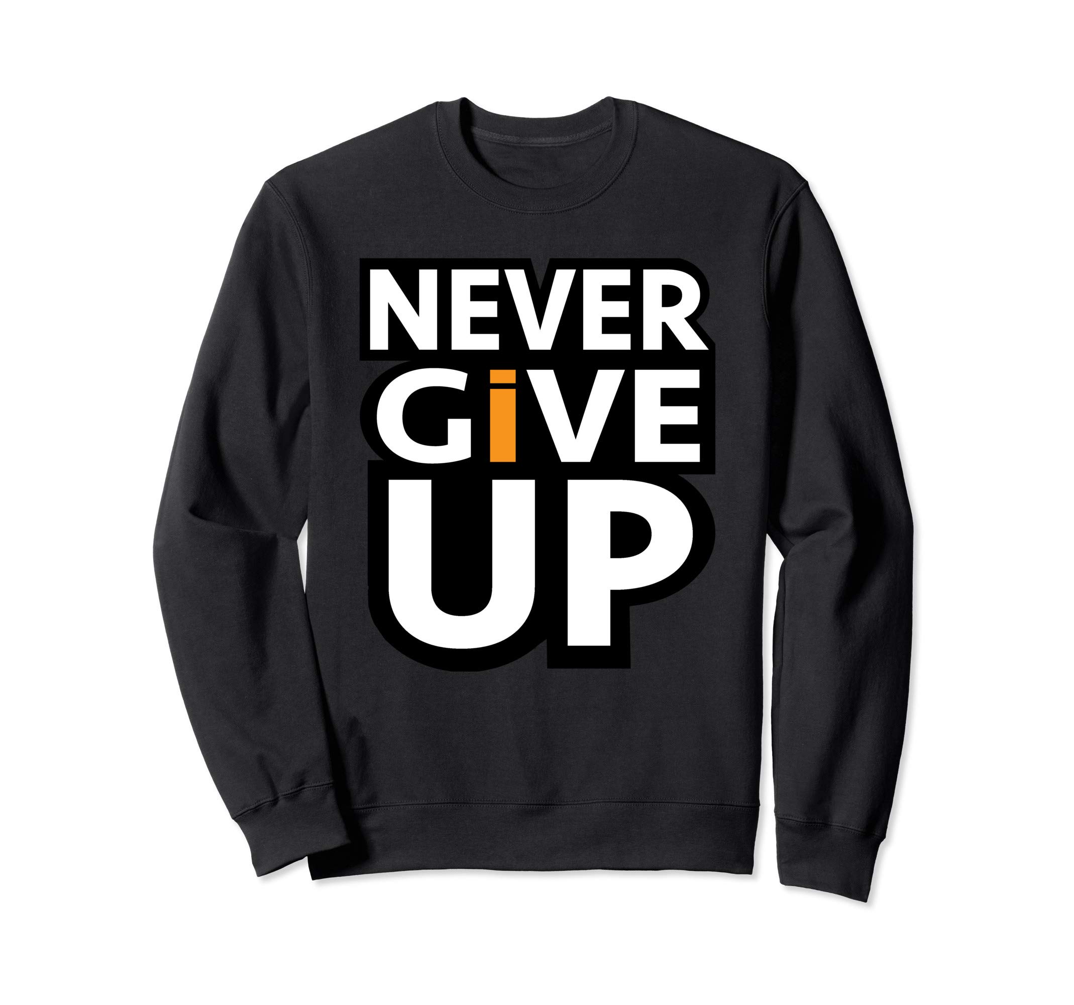 Motivational Never ever give upMotivational Apparel Never ever give up Gift Tee Sweatshirt