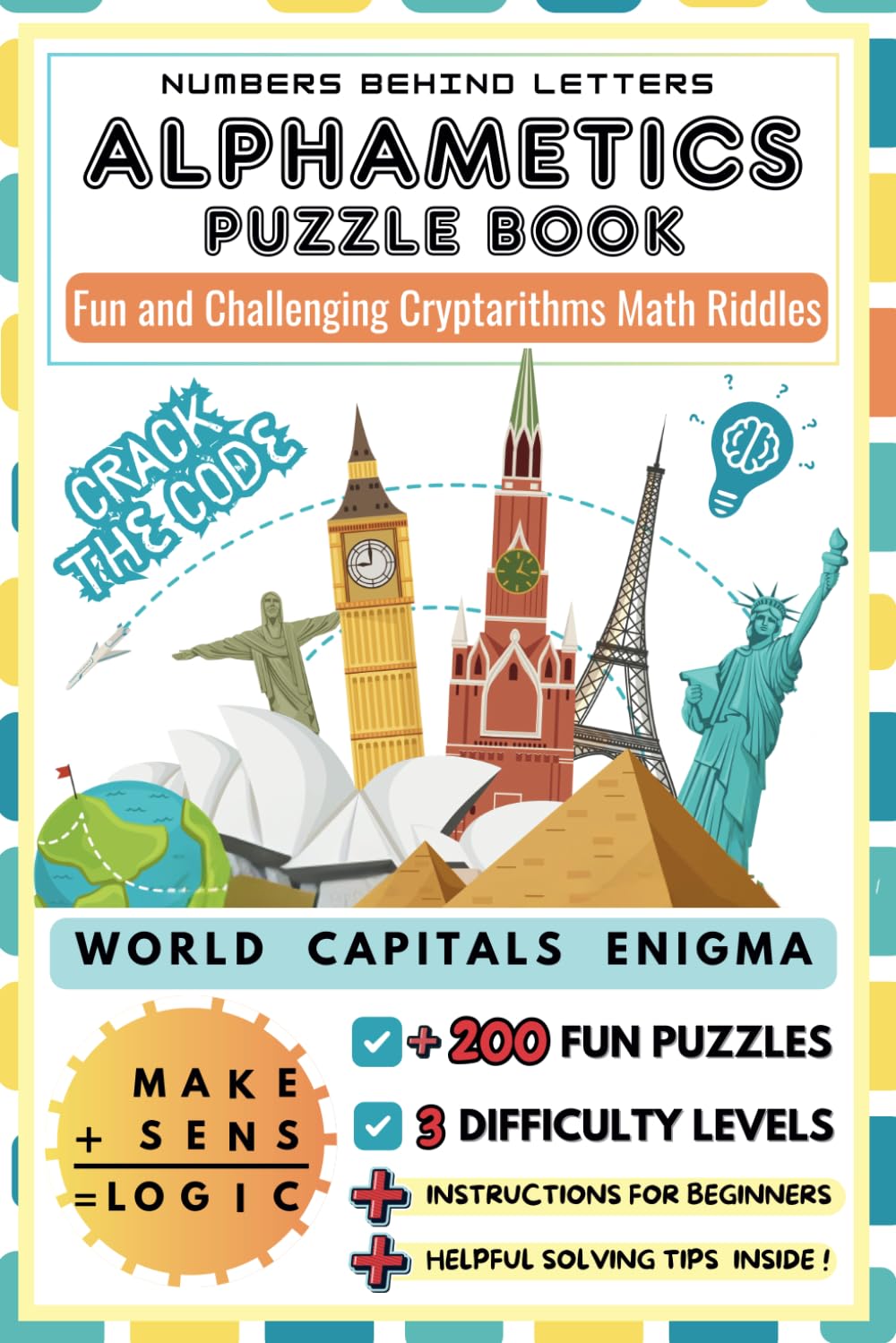 Alphametic Puzzle Book-Numbers behind Letters : World Capitals Enigma . Fun and Challenging Cryptarithms Word and Math Riddles with Solutions