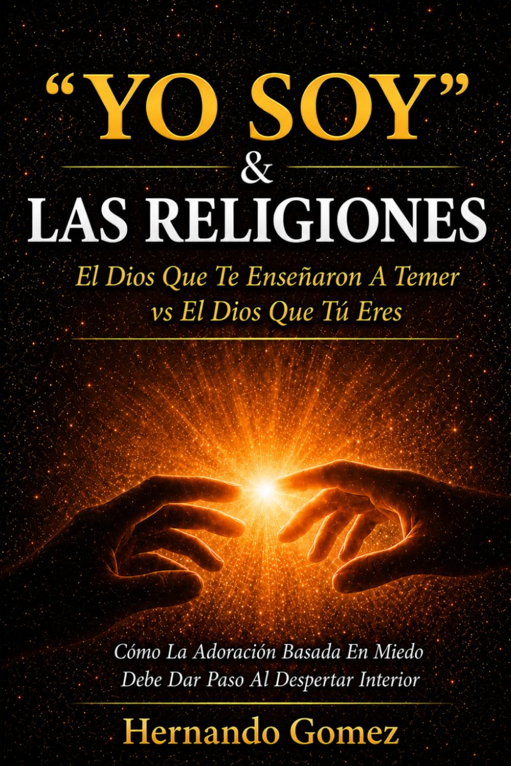 "YO SOY" & Las Religiones: EL Dios Que Te Enseñaron A Temer vs EL Dios Que Tu Eres: 3 ("YO SOY" Por HG)