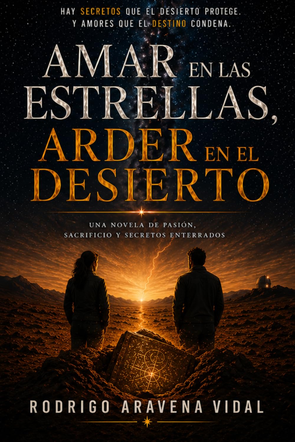 AMAR EN LAS ESTRELLAS, ARDER EN EL DESIERTO: Una novela de pasión, sacrificio y secretos enterrados