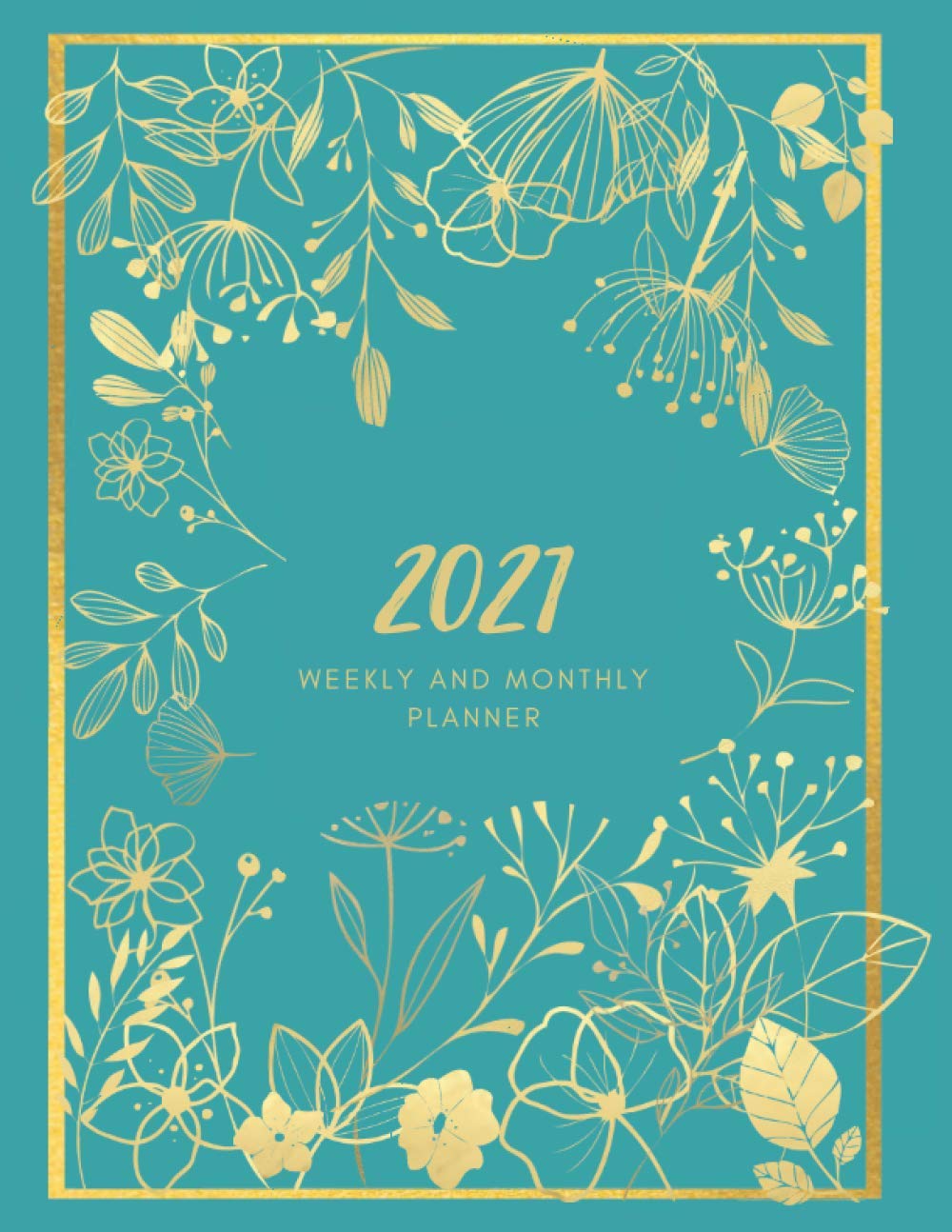 2021 weekly and monthly planner: Academic Weekly & Monthly Planner: To Do List, Goals, and Agenda for School, Home and Work - Organizer & Diary (Gold flowers cover) with a chic design .