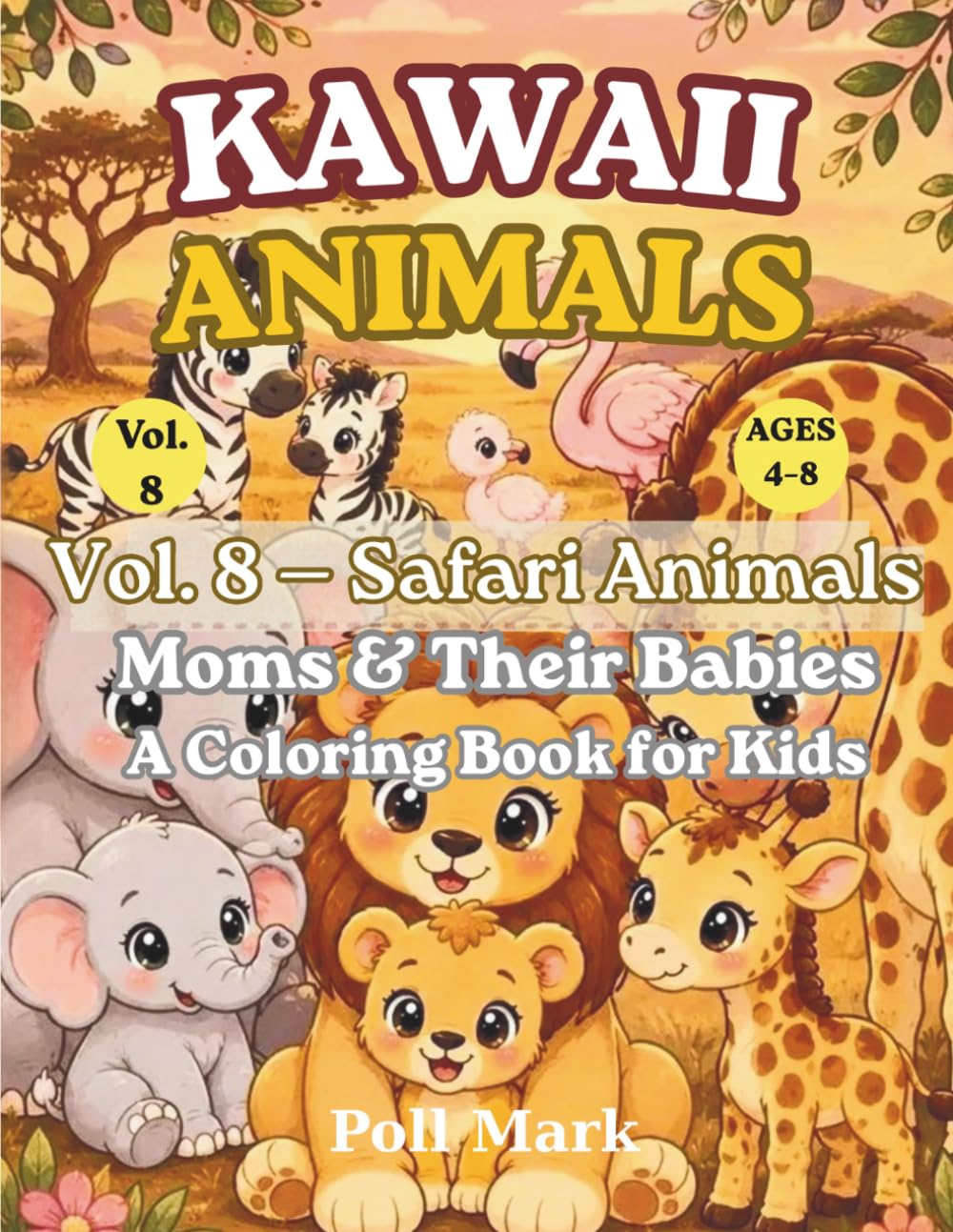Kawaii Animals Vol. 8: Safari Animals — Moms & Their Babies Coloring Book: 22 Kawaii Illustrations to Color with Fun Facts | Ages 4–8