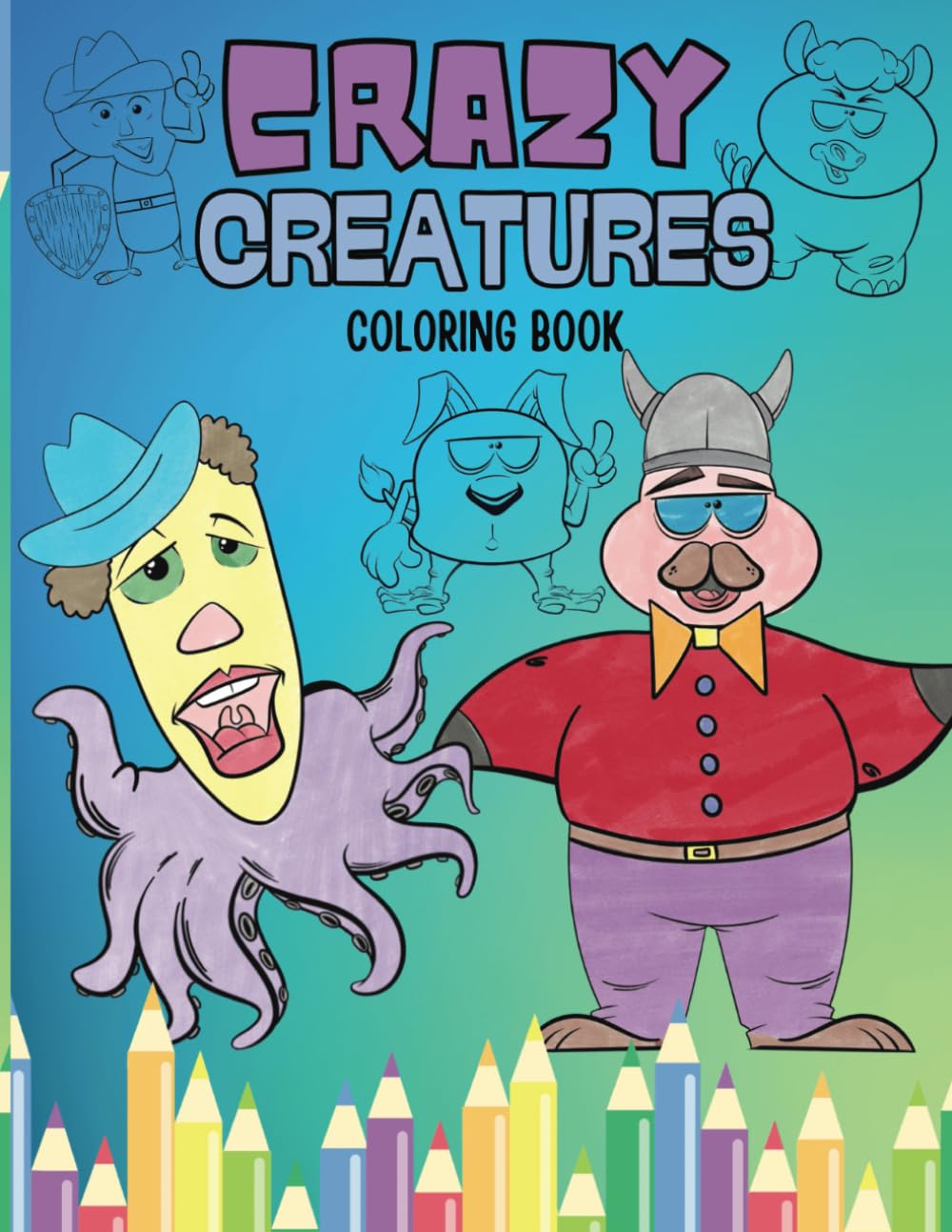Crazy Creatures Coloring Book: Simple Designs, Not Overwhelming, Cute Silly Monsters to Colour In And Think Of A Whacky Name Too!