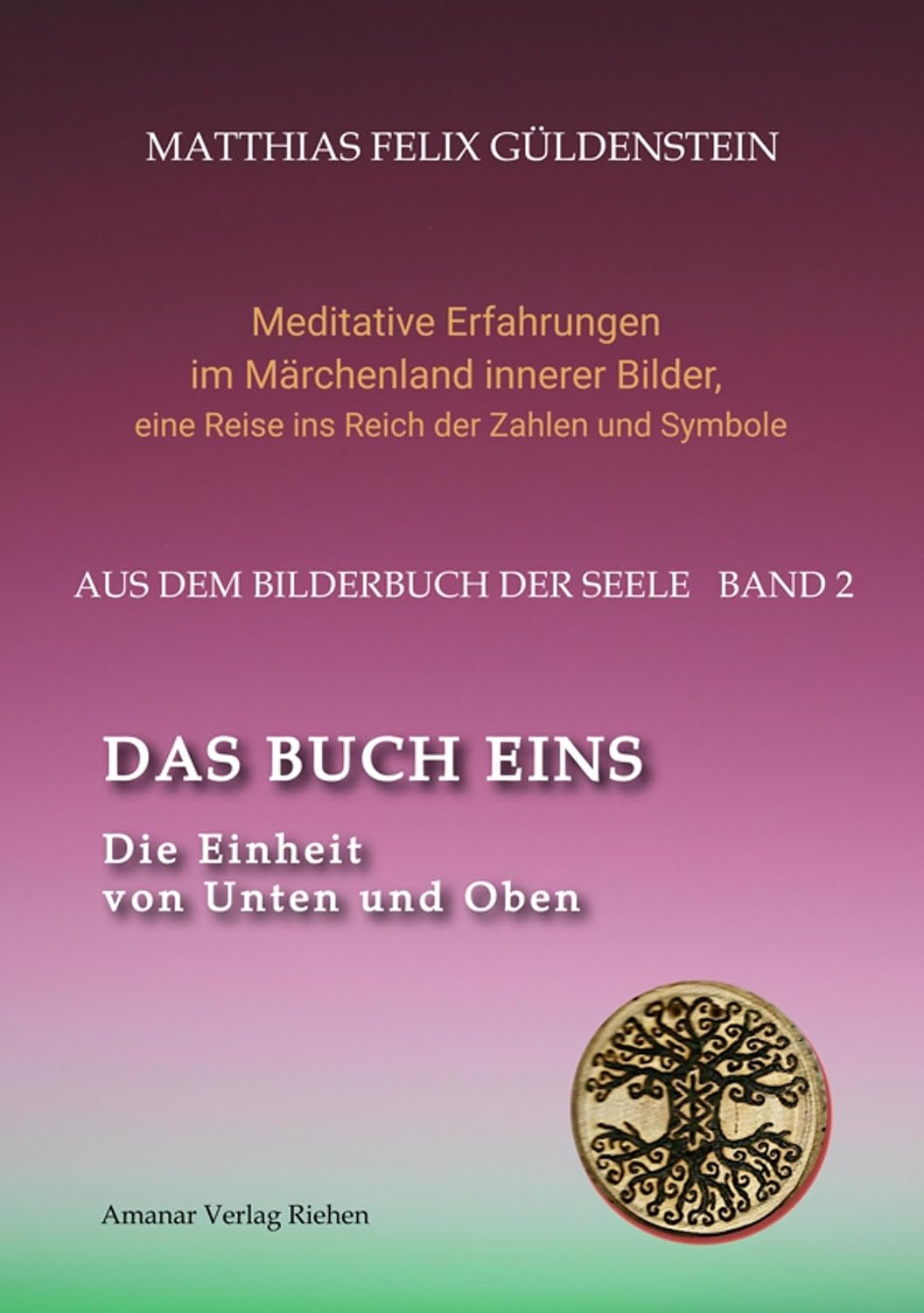 DAS BUCH EINS; Die Märchen vom Froschkönig und vom Eisenhans; Der goldene Ball; Märchenmeditationen; Der Magier als Aleph im Tarot;: Die Einheit von ... dem Bilderbuch der Seele 3) (German Edition)