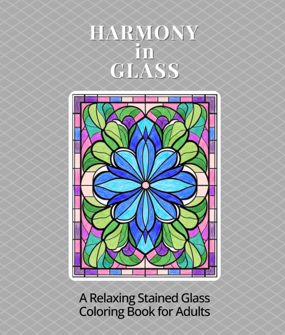Harmony in Glass: A Relaxing Stained Glass Coloring Book for Adults with Floral and Geometric Designs